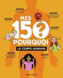 Mes 150 pourquoi : le corps humain