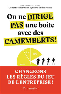 On ne dirige pas une boîte avec des camemberts ! changeons les règles du jeu de l'entreprise