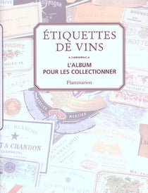Etiquettes de vins - l'album pour les collectionner - illustrations, couleur