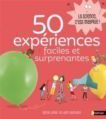 La science est dans : 50 expériences faciles et surprenantes Tome 1