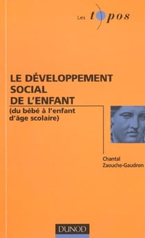 Le developpement social de l'enfant - du bebe a l'enfant d'age scolaire