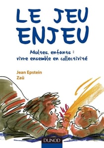 Le jeu enjeu - adultes, enfants : vivre ensemble en collectivité