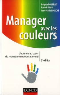 Manager avec les couleurs - l'humain au coeur du management opérationnel (2e édition)
