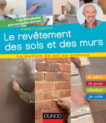 Les revêtements des sols et des murs - j'installe, je pose, j'enduis