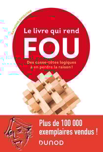 Le livre qui rend fou ! des casse-têtes logiques à en perdre la raison