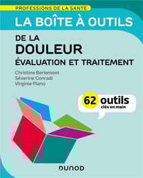 La boîte à outils des professions de la santé : le traitement de la douleur : 60 outils clés en main