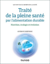 Traité de la pleine santé par l'alimentation durable : nutrition, écologie et évolution