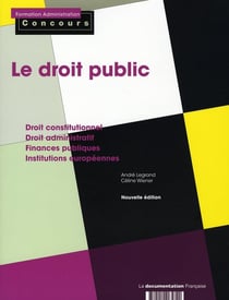 Le droit public - droit constitutionnel, droit administratif, finances publiques, institutions européennes