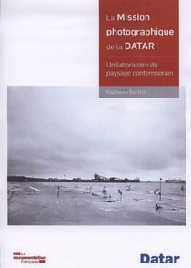 La mission photographique de la Datar - retour sur une expérience sensible des territoires