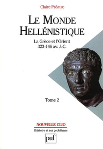 Le monde hellénistique Tome 2 - la grèce et l'orient, de la mort d'alexandre à la conquête de la grèce (323-146 av.J.-C.)