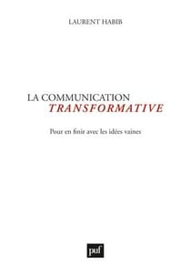 La communication transformative - pour en finir avec les idées vaines