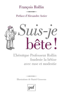 Suis-je bête !  l'héroïque Professeur Rollin foudroie la bêtise avec ruse et modestie