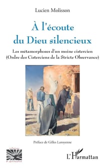 À l'écoute du Dieu silencieux : les métamorphoses d'un moine cistercien (Ordre des Cisterciens de la Stricte Observance)