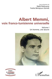 Albert Memmi, voix franco-tunisienne universelle Tome 1 : un homme, une oeuvre