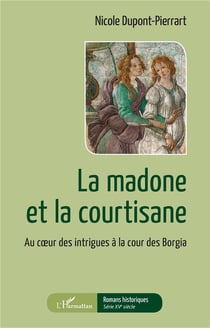 La madone et la courtisane : au coeur des intrigues à la cour des Borgia
