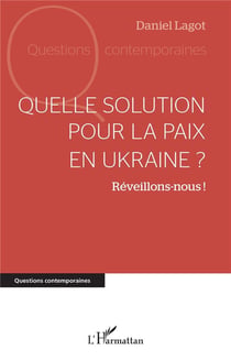 Quelle solution pour la paix en Ukraine ? réveillons-nous !