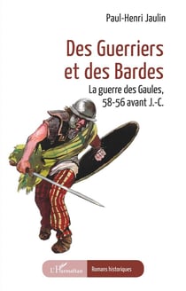Des guerriers et des Bardes : La guerre des Gaules, 58-56 avant J.-C.