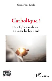 Catholique ! une Église au devoir de raser les bastions