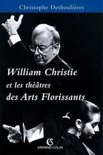 William christie et les theatres des arts floris- sants
