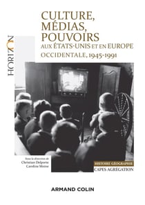 Culture, médias, pouvoirs aux Etats-Unis et en Europe, 1945-1991 - capes-agrégation histoire-géographie