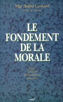 Le fondement de la morale - essai d'éthique philosophique générale