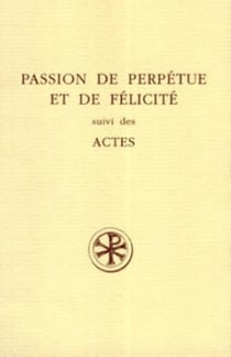 La passion de perpétue et félicité - actes