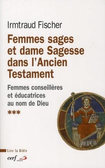 Femmes sages et dame sagesse dans l'Ancien Testament Tome 3 - femmes conseillères et éducatrices au nom de Dieu
