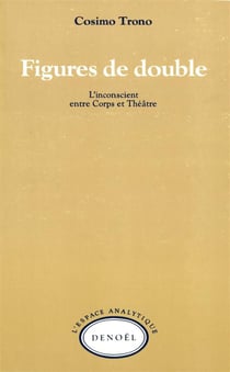 Figures de double - l'inconscient entre corps et theatre
