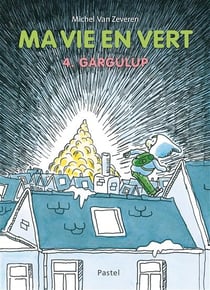 Ma vie en vert 4. Gargulup