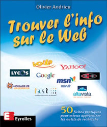 Trouver l'info sur le Web : 50 fiches pratiques pour mieux apprivoiser les outils de recherche