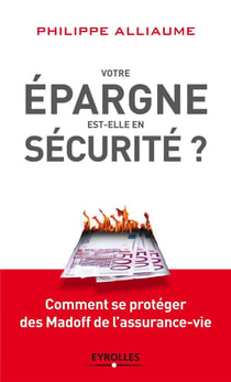 Votre épargne est-elle en sécurité ? comment se protéger des Madoff de l'assurance-vie.