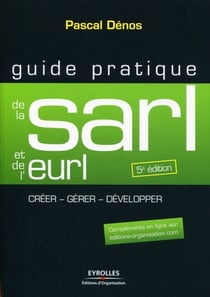 Guide pratique de la sarl et de l'eurl - créer, gérer, développer (5e édition)