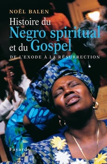 Histoire du Negro spiritual et du Gospel : De l'exode à la résurrection