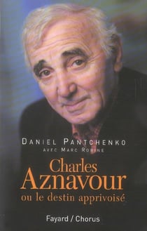 Charles aznavour - ou le destin apprivoise