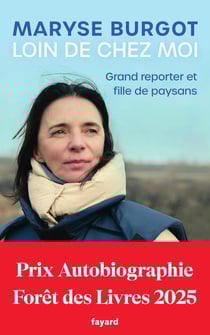 Loin de chez moi : Grand reporter et fille de paysans