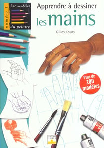 Les modèles du peintre t.1 - apprendre a dessiner les mains