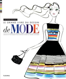 Le grand livre du dessin de mode - astuces et techniques pour dessiner comme un grand couturier