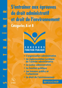 S'entrainer aux epreuves de droit administratif et de droit de l'environnement - cat. a et b