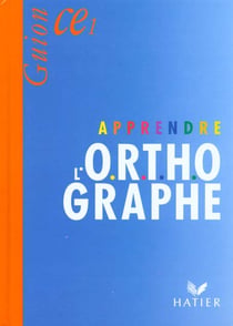 Apprendre l'o.r.t.h.ographe - ce1