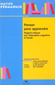 Penser pour apprendre - regard critique sur l'education cognitive a l'ecole
