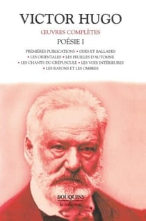 Oeuvres complètes - poésie Tome 1 - premières publications - odes et ballades - les orientales - les feuilles d'automne - les chants du crépuscule - les voix intérieures - les rayons et les ombres