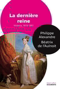 La dernière reine - Victoria, 1818-1901