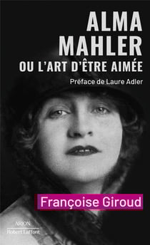 Alma Mahler ou l'art d'être aimée