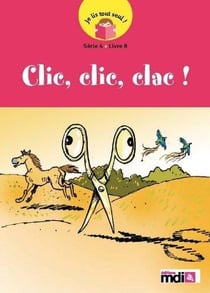 Je lis tout seul : clic, clic, clac! - série 4, livre 8 - cycle 2
