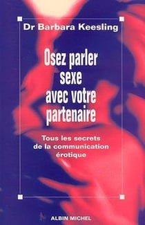 Osez parler sexe avec votre partenaire - tous les secrets de la communication erotique