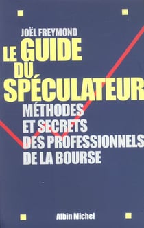 Le guide du speculateur - methodes et secrets des professionnels de la bourse