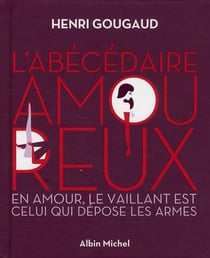 L'abécédaire amoureux - en amour, le vaillant est celui qui dépose les armes