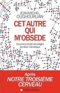 Cet autre qui m'obsède - comment éviter les pièges du désir mimétique
