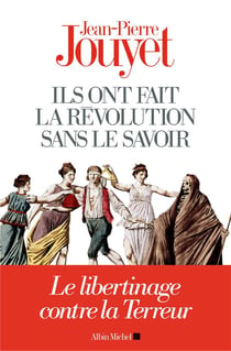 Ils ont fait la révolution sans le savoir - le libertinage contre la Terreur