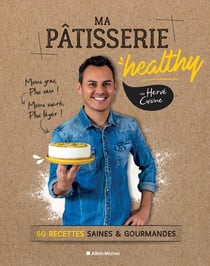 Ma pâtisserie healthy - 60 recettes saines et gourmandes